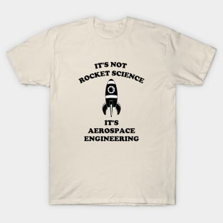 It's Not Rocket Science It's Aerospace Engineering T-Shirt